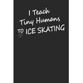 thumbnail image 1 of I Teach Tiny Humans To Ice Skating: Gift For Figure Skater ( 120 Pages Dot Grid 6x9) (Paperback), 1 of 1
