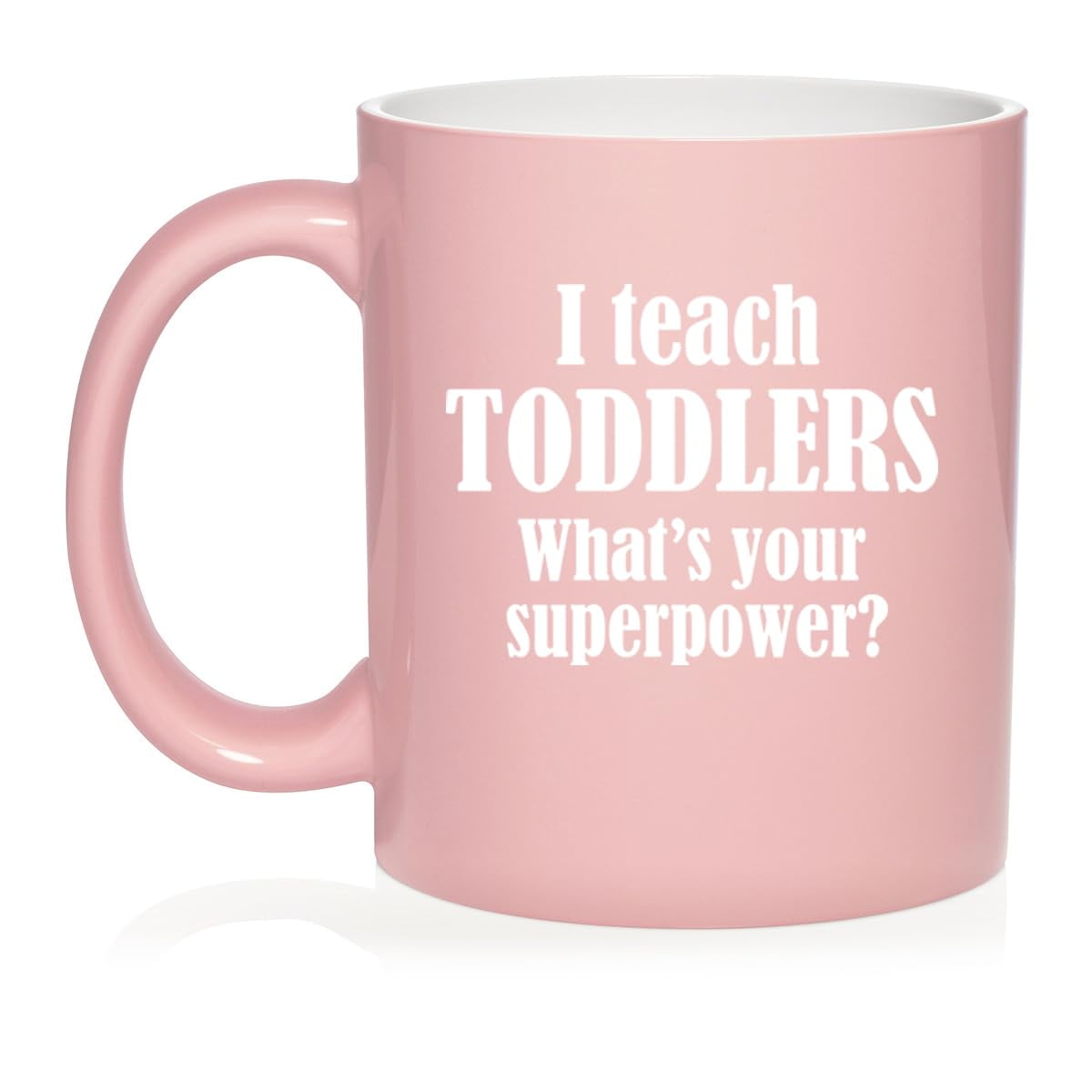 I Teach Toddlers What's Your Superpower Teacher Gift Ceramic Coffee Mug Tea Cup (11oz Light Pink)
