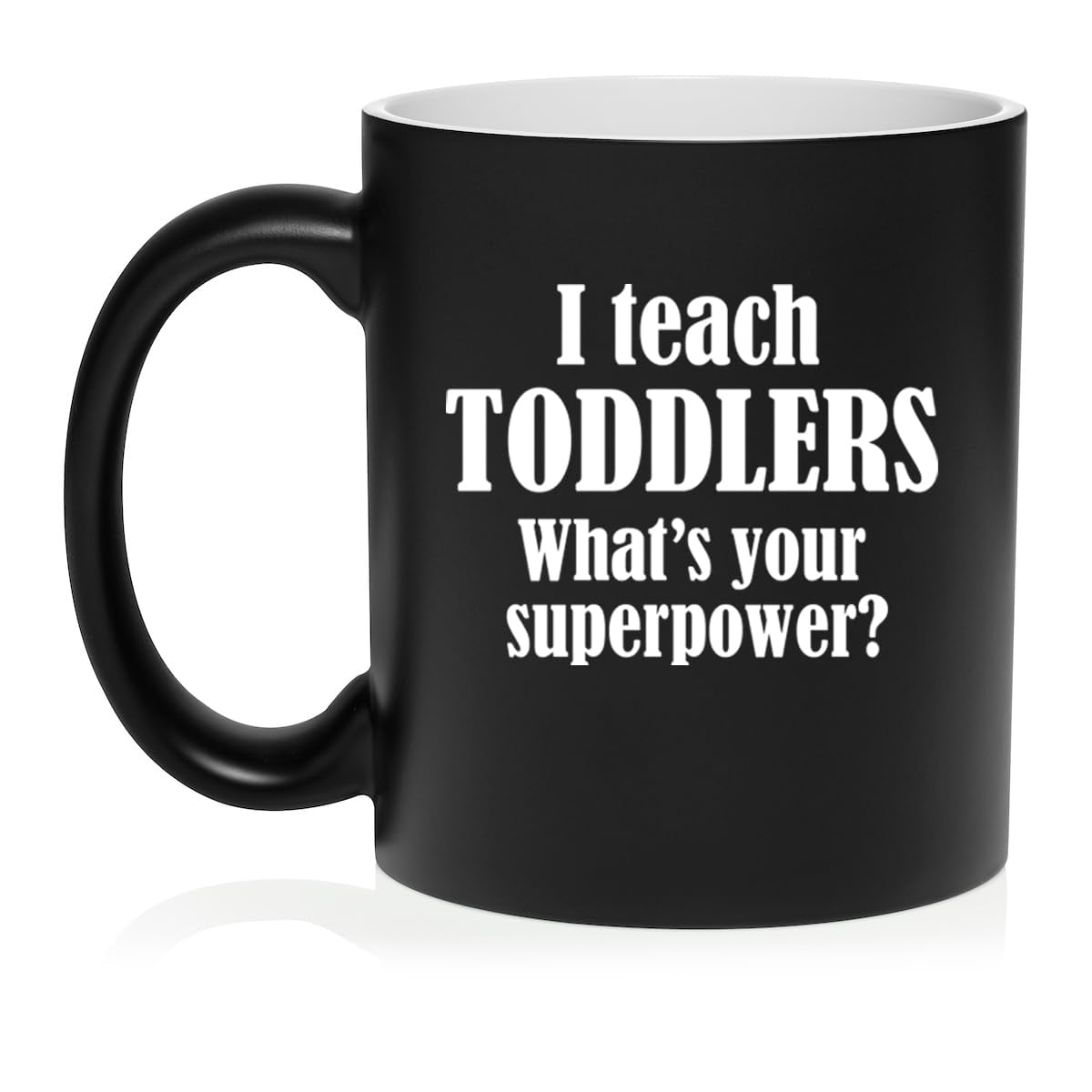 I Teach Toddlers What's Your Superpower Teacher Gift Ceramic Coffee Mug Tea Cup (11oz Matte Black)