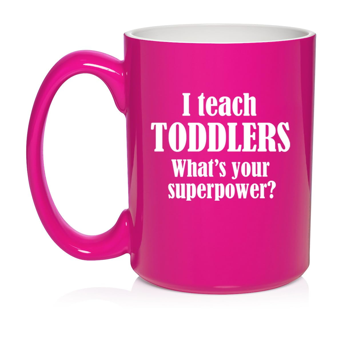 I Teach Toddlers What's Your Superpower Teacher Gift Ceramic Coffee Mug Tea Cup (15oz Hot Pink)