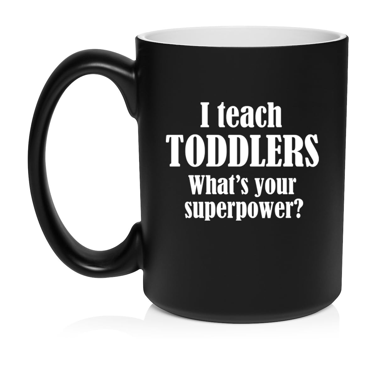 I Teach Toddlers What's Your Superpower Teacher Gift Ceramic Coffee Mug Tea Cup (15oz Matte Black)