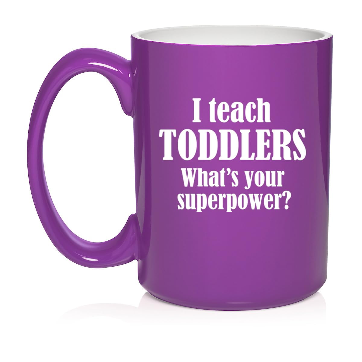 I Teach Toddlers What's Your Superpower Teacher Gift Ceramic Coffee Mug Tea Cup (15oz Purple)