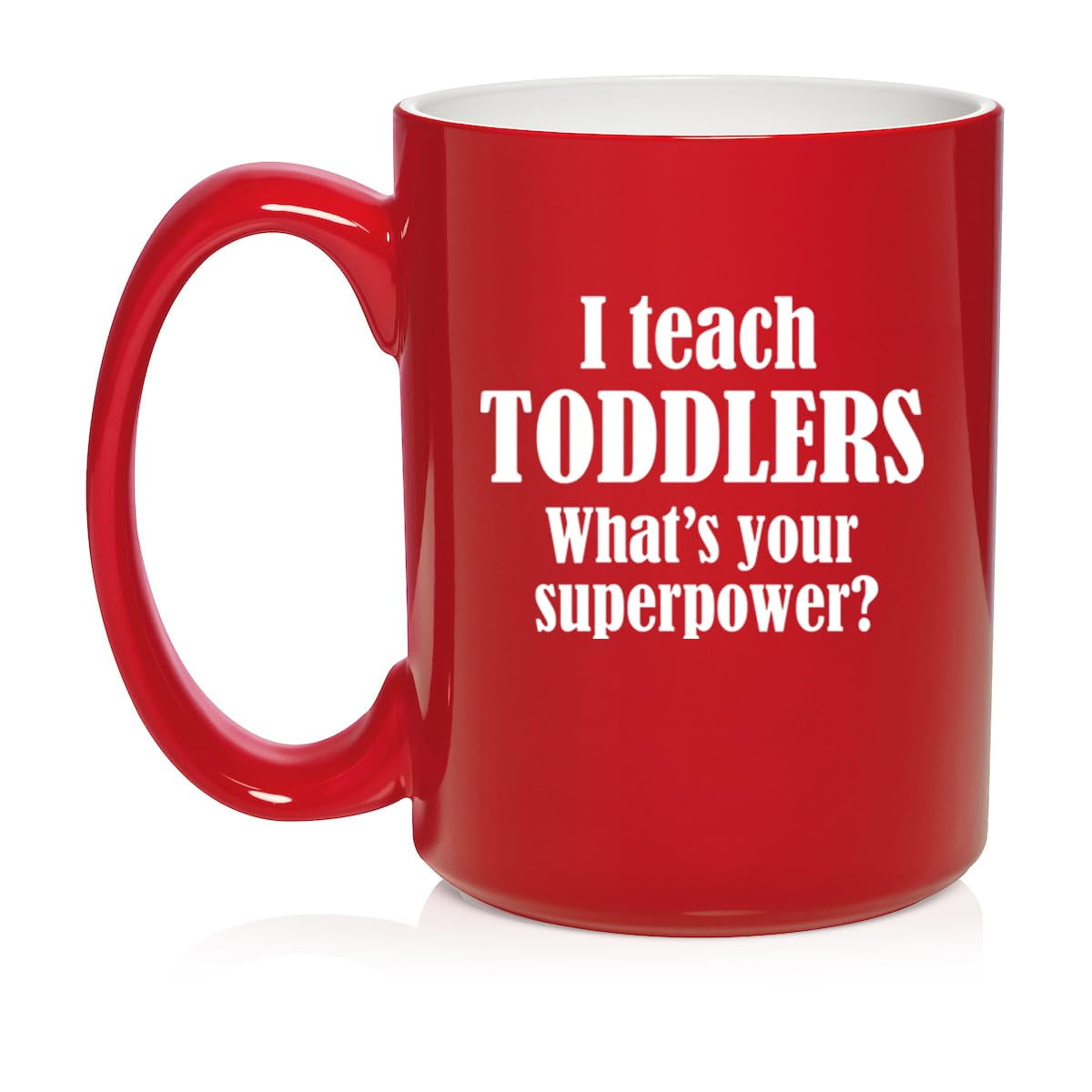 I Teach Toddlers What's Your Superpower Teacher Gift Ceramic Coffee Mug Tea Cup (15oz Red)