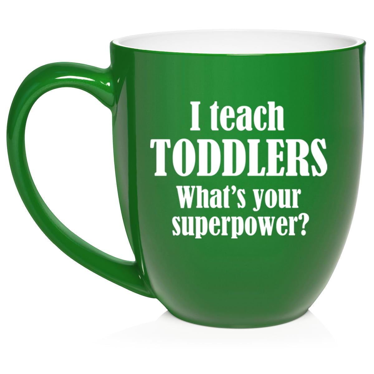 I Teach Toddlers What's Your Superpower Teacher Gift Ceramic Coffee Mug Tea Cup (16oz Green)