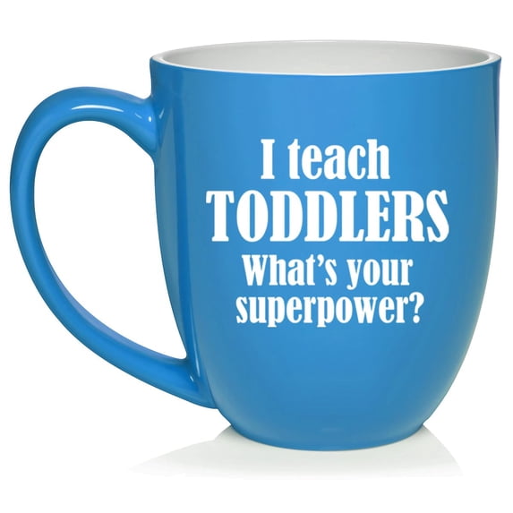 I Teach Toddlers What's Your Superpower Teacher Gift Ceramic Coffee Mug Tea Cup (16oz Light Blue)