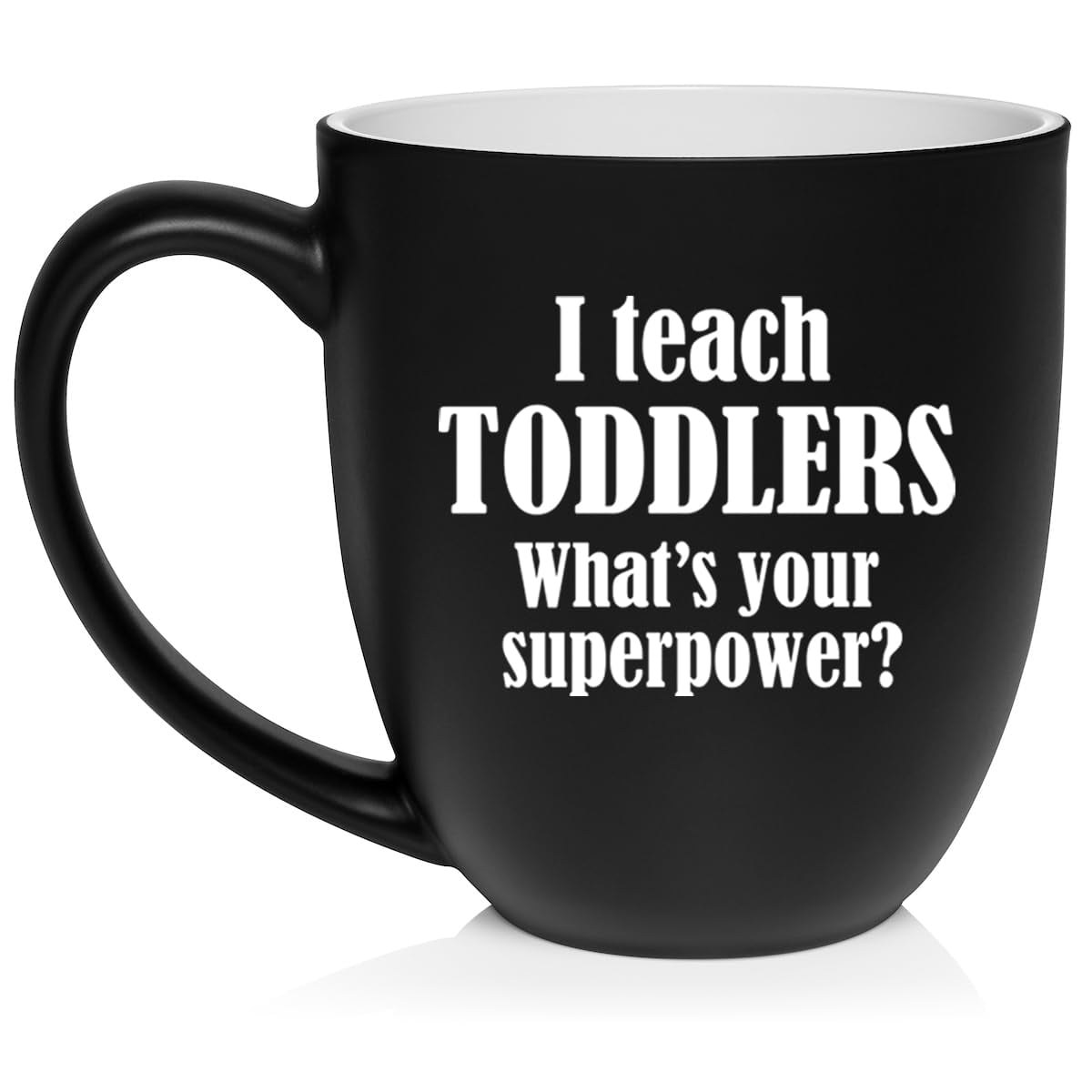 I Teach Toddlers What's Your Superpower Teacher Gift Ceramic Coffee Mug Tea Cup (16oz Matte Black)