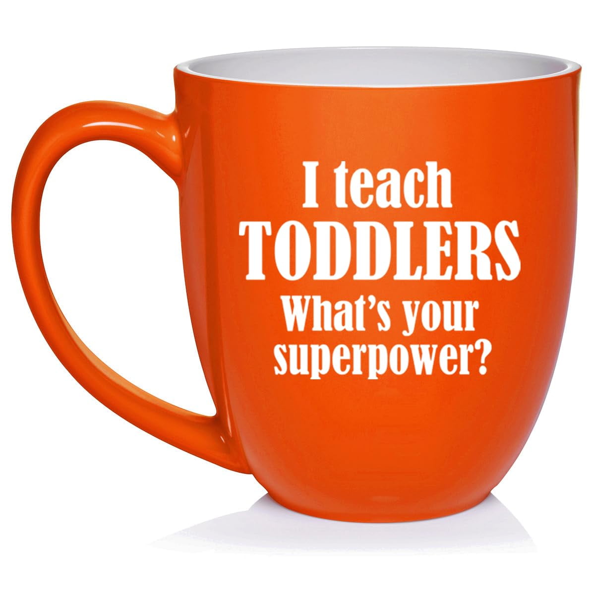 I Teach Toddlers What's Your Superpower Teacher Gift Ceramic Coffee Mug Tea Cup (16oz Orange)