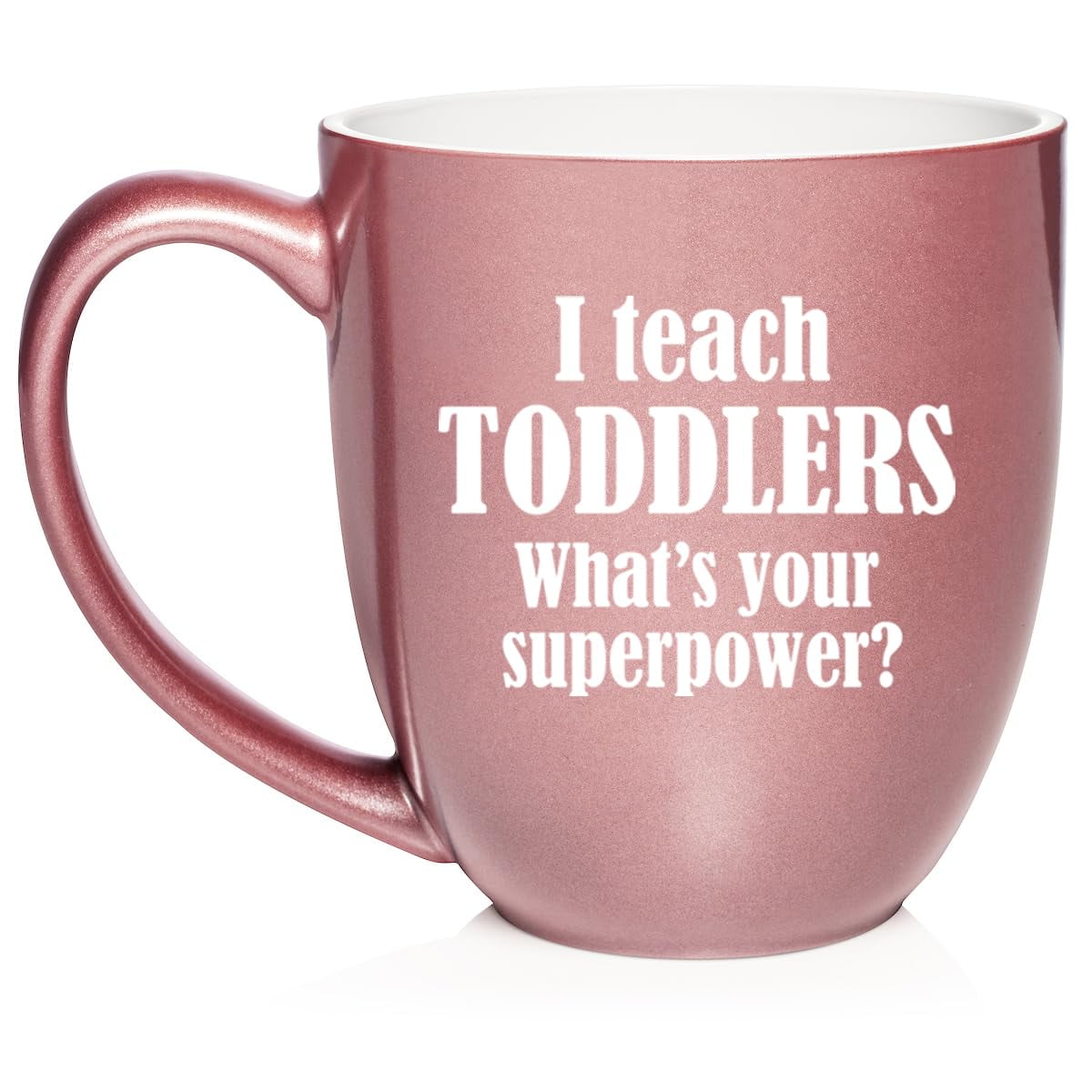 I Teach Toddlers What's Your Superpower Teacher Gift Ceramic Coffee Mug Tea Cup (16oz Rose Gold)