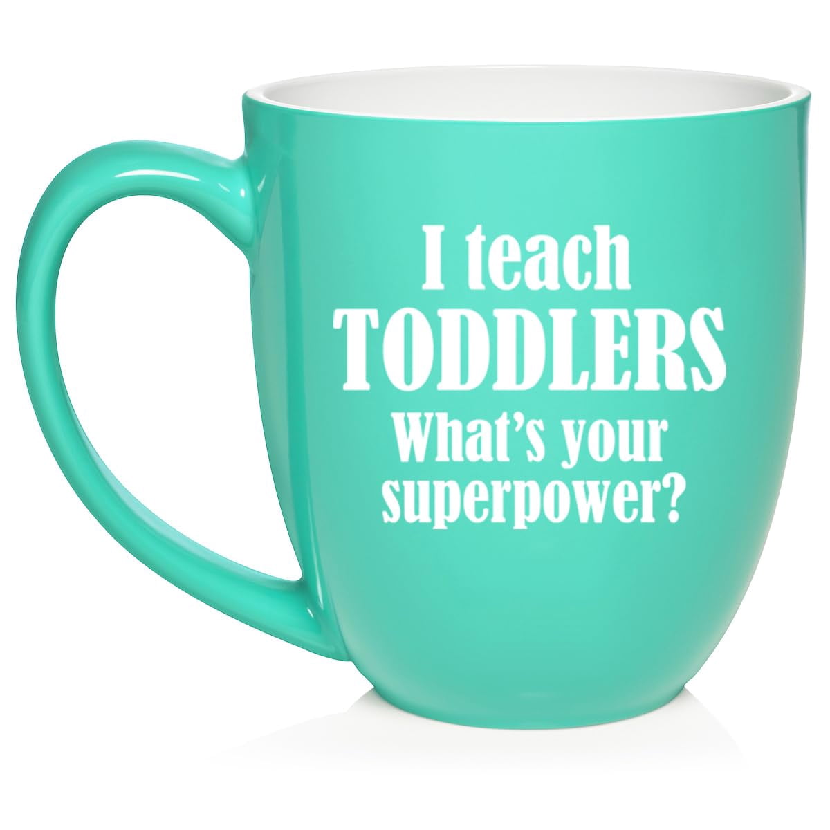 I Teach Toddlers What's Your Superpower Teacher Gift Ceramic Coffee Mug Tea Cup (16oz Teal)