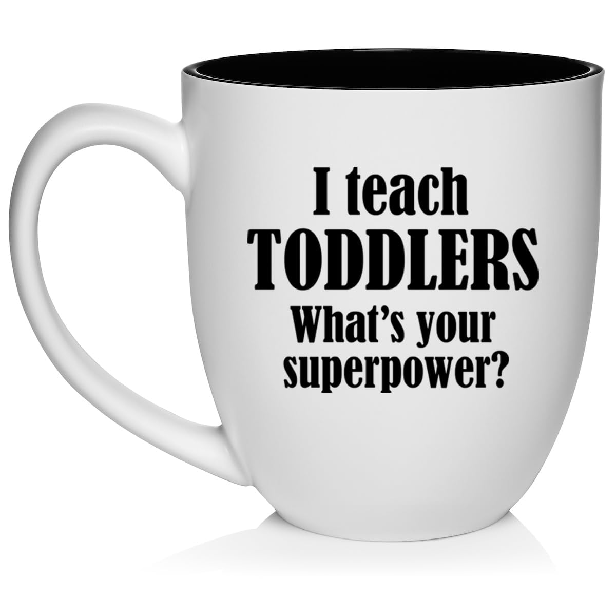 I Teach Toddlers What's Your Superpower Teacher Gift Ceramic Coffee Mug Tea Cup (16oz White)