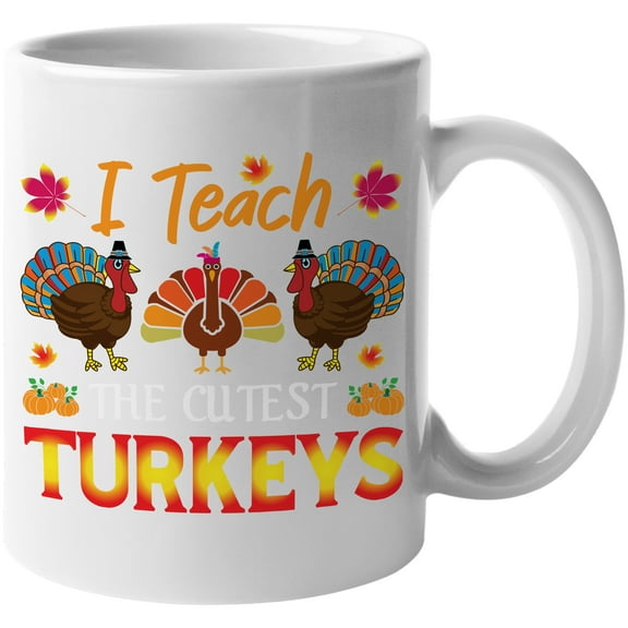 I Teach Turkeys Fantastic Fall Thanksgiving Season Gift Idea White Ceramic 11oz Coffee Mug