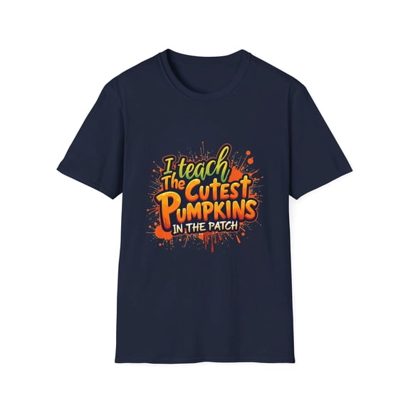 I Teach the Cutest Pumpkins in the Patch T-Shirt