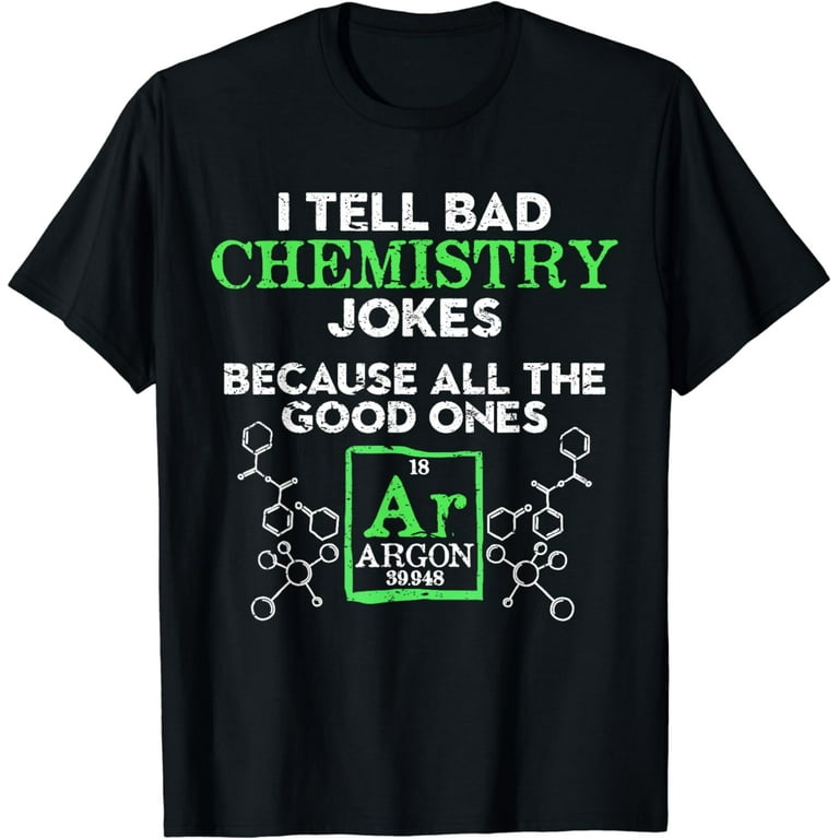 I Tell Bad Jokes Argon Funny Chemistry Joke T-Shirt I Tell Bad Jokes Argon Funny Chemistry Joke T-Shirt