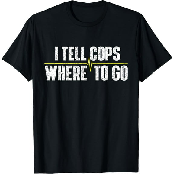 I Tell Cops Where To Go - Yellow Line 911 Dispatcher Police T-Shirt