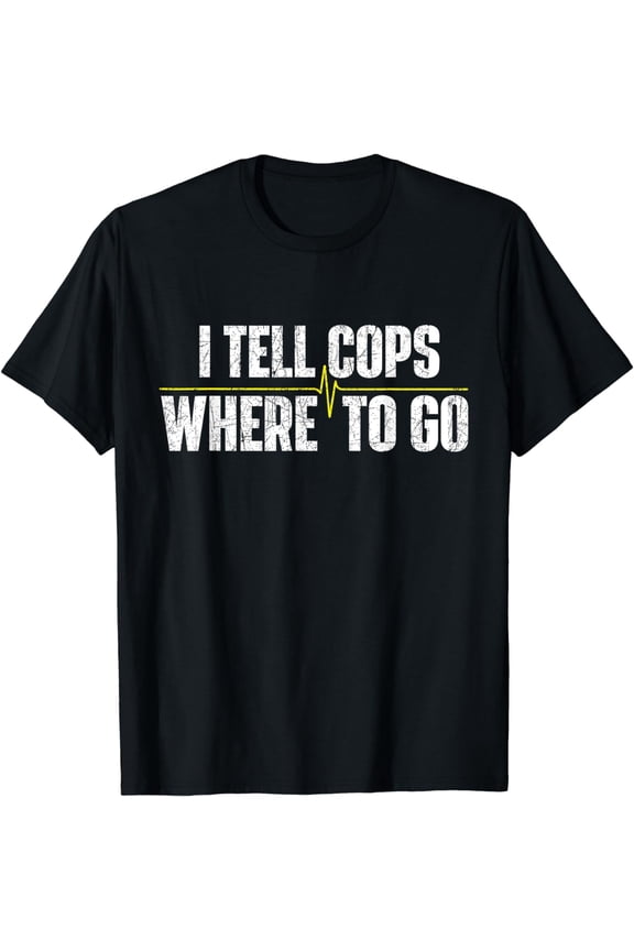 I Tell Cops Where To Go - Yellow Line 911 Dispatcher Police T-Shirt