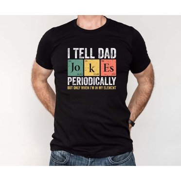 I Tell Dad Jokes Periodically But Only When I_m In My Element Shirt, Dad Jokes Shirt, Funny Dad Shirt, Father_s Day Shirt, Gift For Dad
