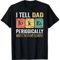 thumbnail image 1 of I Tell Dad Jokes Periodically But Only When I'm My Element T-Shirt, 1 of 4
