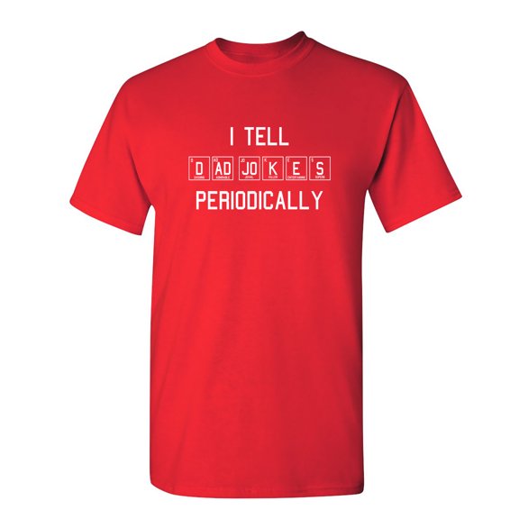 I Tell Dad Jokes Periodically Sarcastic Humor Graphic Novelty Funny Tall T Shirt
