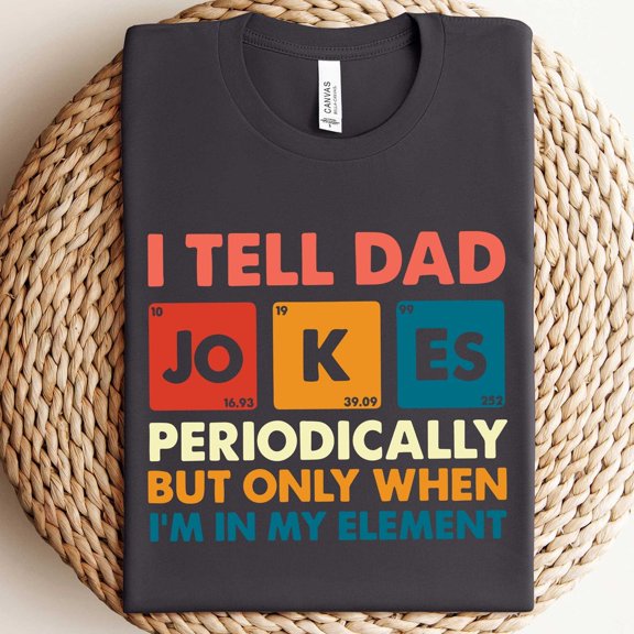 I Tell Dad Periodically But Only When I'M In My Element Shirt, Dad Shirt, Funny Dad Shirt, Father Shirt, Gift For Dad Unisex S-5Xl Hot Trending Shirt, Vintage Birthday Gift