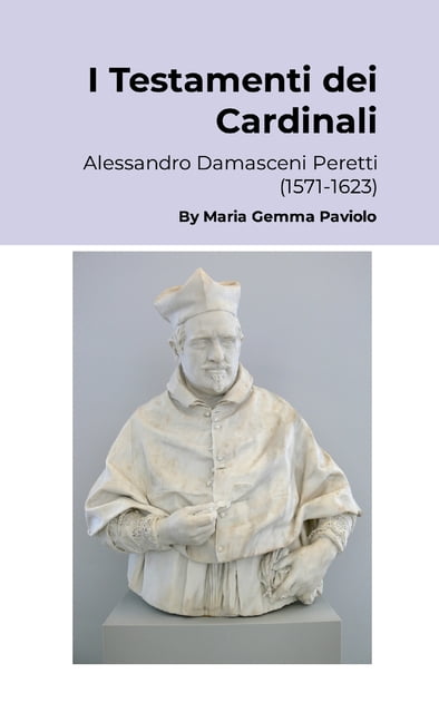 I Testamenti dei Cardinali: Alessandro Damasceni Peretti (1571-1623), (Paperback)