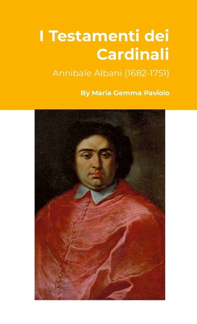 I Testamenti dei Cardinali: Annibale Albani (1682-1751), (Paperback)