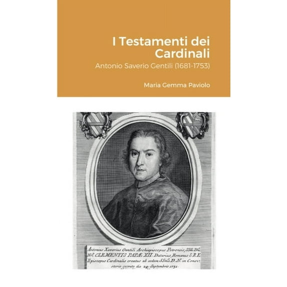 I Testamenti dei Cardinali: Antonio Saverio Gentili (1681-1753), (Paperback)