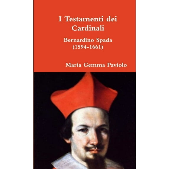 I Testamenti dei Cardinali: Bernardino Spada (1594-1661), (Paperback)