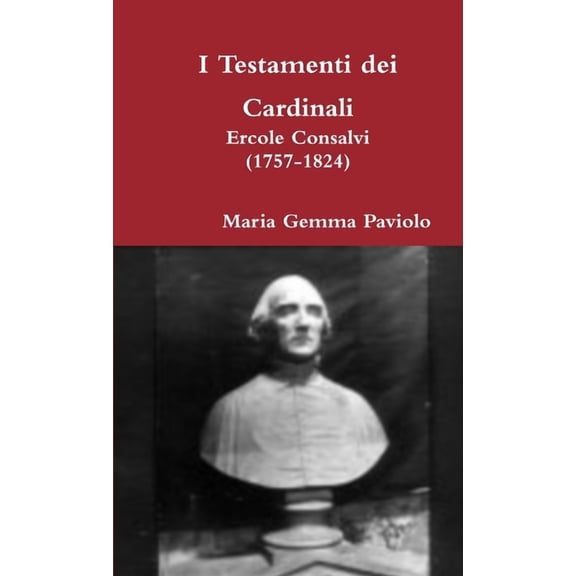 I Testamenti dei Cardinali: Ercole Consalvi (1757-1824), (Paperback)