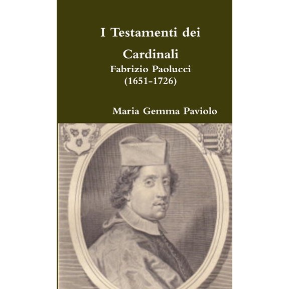 I Testamenti dei Cardinali: Fabrizio Paolucci (1651-1726), (Paperback)
