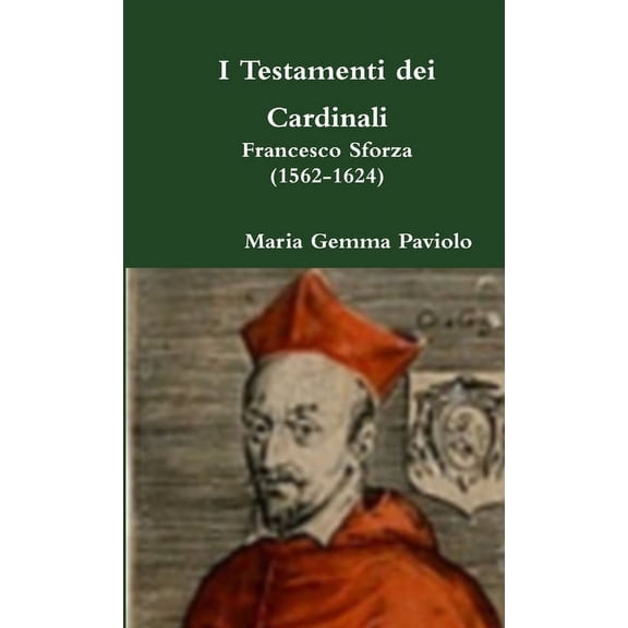 I Testamenti dei Cardinali: Francesco Sforza (1562-1624), (Paperback)