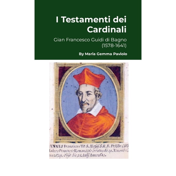 I Testamenti dei Cardinali: Gian Francesco Guidi di Bagno (1578-1641), (Paperback)
