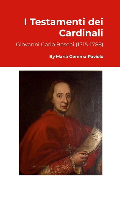 I Testamenti dei Cardinali: Giovanni Carlo Boschi (1715-1788), (Paperback)
