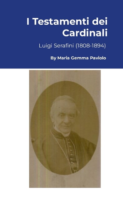 I Testamenti dei Cardinali: Luigi Serafini (1808-1894), (Paperback)
