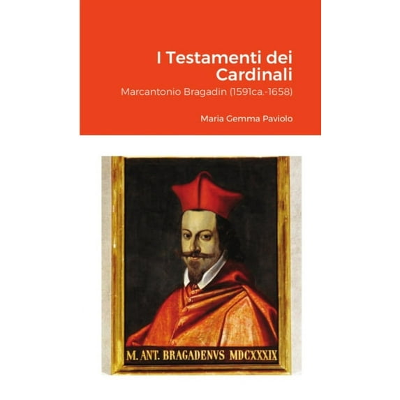 I Testamenti dei Cardinali: Marcantonio Bragadin (1591ca.-1658), (Paperback)