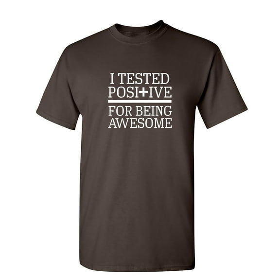 I Tested Positive For Being Sarcastic Humor Graphic Novelty Funny T Shirt