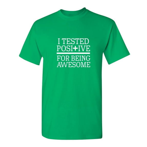 I Tested Positive For Being Sarcastic Humor Graphic Novelty Funny T Shirt