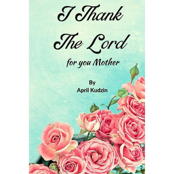 I Thank The Lord For You Mother (Paperback)