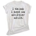 thumbnail image 1 of I Think I Need An Adultier Adult Shirt, Unisex Women's Men's Shirt, Adulting Shirt, Adultish Shirt Immature, Heather Ash, Large, 1 of 6