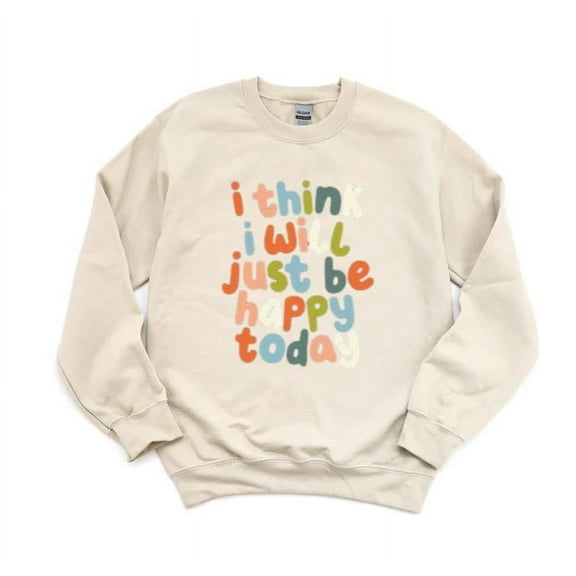 I Think I Will Be Happy Daily Positivity Art Positive Vibe Sun Shine Sweatshirt, for men & women, up to size 5XL