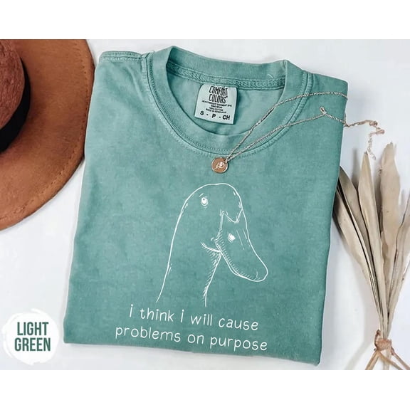 I Think I Will Cause Problems On Purpose Shirt Funny Duck Meme Tee Sarcastic Goose Shirt C