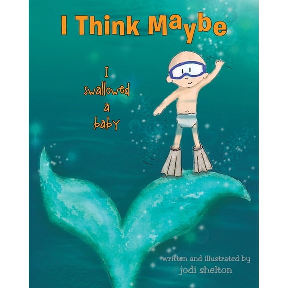 I Think Maybe I Swallowed a Baby, (Paperback)