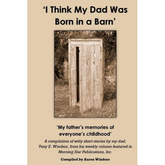 'I Think My Dad Was Born in a Barn': 'My father's memories of everyone's childhood', (Paperback)