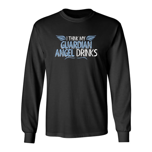 I Think My Guardian Angel Drinks Sarcastic Novelty Gift Idea Adult Humor Funny Men's Long Sleeve Shirts