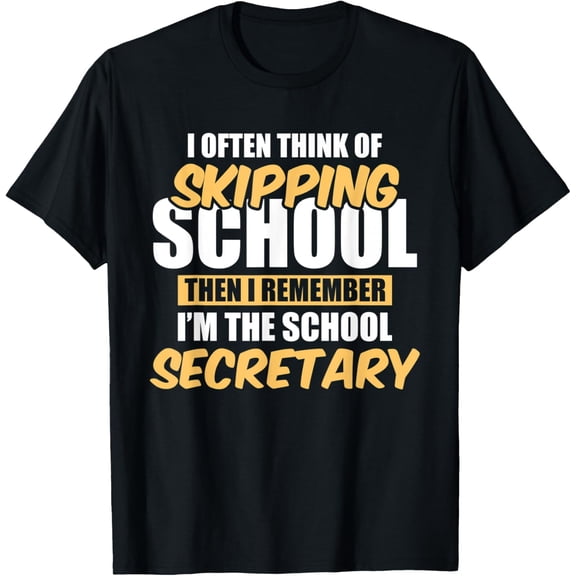 I Think Of Skipping School I Remember I'm School Secretary T-Shirt