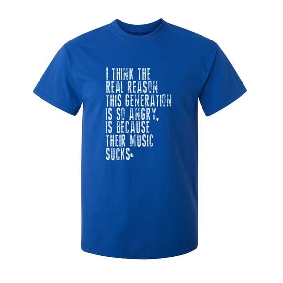 I Think The Real Reason This Generation Is So Angry Sarcastic Humor Graphic Novelty Funny Tall T Shirt