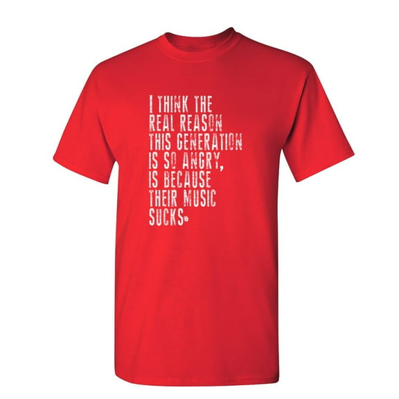 I Think The Real Reason This Generation Is So Angry Sarcastic Humor Graphic Novelty Funny Tall T Shirt