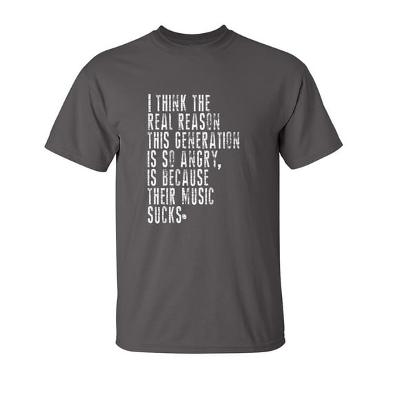 I Think The Real Reason This Generation Is So Angry Sarcastic Humor Graphic Novelty Funny Tall T Shirt