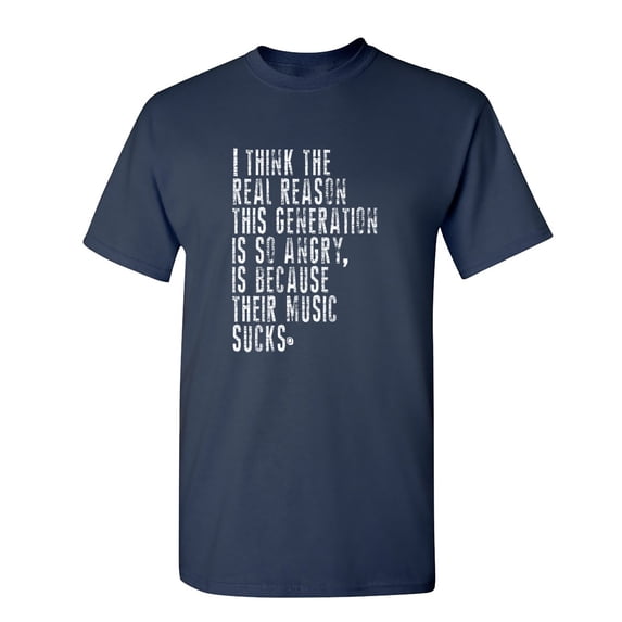 I Think The Real Reason This Generation Is So Angry Sarcastic Humor Graphic Novelty Funny Youth T Shirt