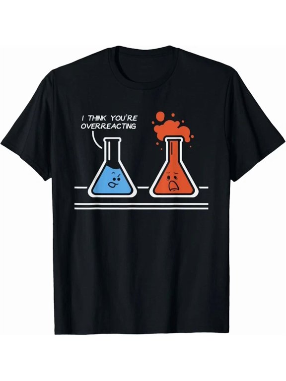 I Think You'Re Overreacting Funny Nerd Science Chemistry T-Shirt, Unisex T-Shirt