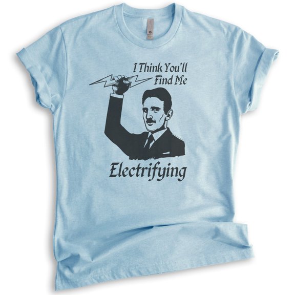 I Think You'll find Me Electrifying Tesla Shirt, Unisex Women's Men's Shirt, Nikola Tesla Shirt, Pun Shirt, Heather Light Blue, X-Small